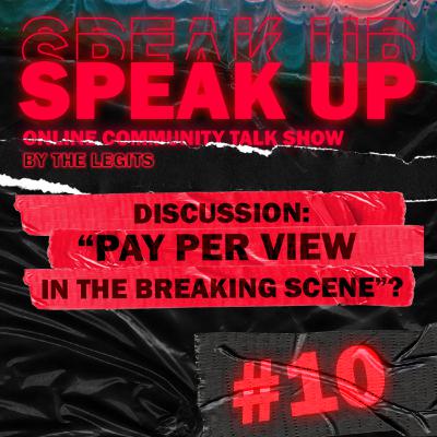 Speak Up #10 - Pay per View in the Breaking Scene (Artur, Moy, Roxrite, Tyrone)
