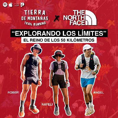 El Reino de los 50K | Rober Vidaurri, Nayeli de la Torre, Ángel Cervantes | "Explorando los Límites" x The North Face Ep.2