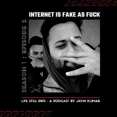 Internet is fake as fuck ft. Pratap Dadwal