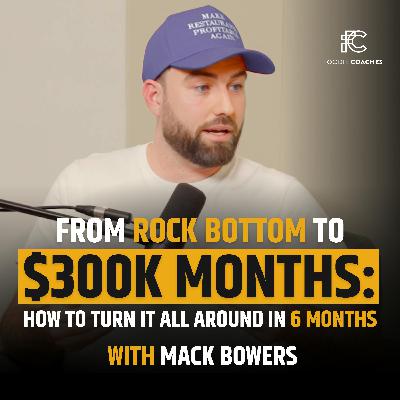 From Rock Bottom to $300K Months: How You Can Turn It All Around in 6 Months, with Mack Bowers From Rock Bottom to $300K Months: How You Can Turn It All Around in 6 Months, with Mack Bowers