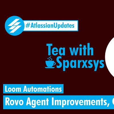 Atlassian Updates - Loom Automations, Rovo Agent Improvements, Trello Fans