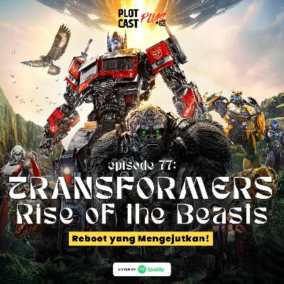 77: Transfomers Rise of The Beasts, Reebot yang Mengejutkan! 77: Transfomers Rise of The Beasts, Reebot yang Mengejutkan!