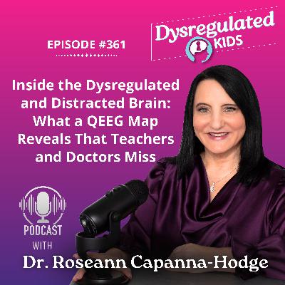 361: Inside the Dysregulated and Distracted Brain: What a QEEG Map Reveals That Teachers and Doctors Miss