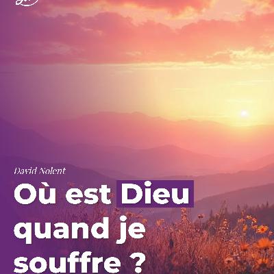 Où est Dieu quand je souffre ? Où est Dieu quand je souffre ?