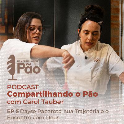 Compartilhando o Pão com Carol Tauber | Dayse Paparoto, sua Trajetória e o Encontro com Deus Compartilhando o Pão com Carol Tauber | Dayse Paparoto, sua Trajetória e o Encontro com Deus