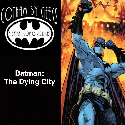 Gotham by Geeks ep 249 The Dying City
