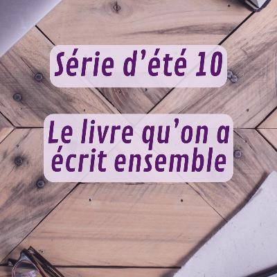 Série d'été 10 – Le livre qu'on a écrit ensemble Série d'été 10 – Le livre qu'on a écrit ensemble