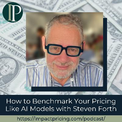How to Benchmark Your Pricing Like AI Models with Steven Forth