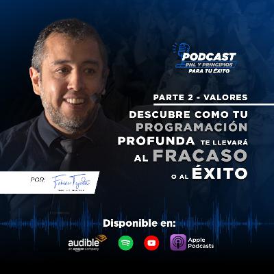 PARTE 2 - “VALORES: Descubre como tu programación profunda te llevará al fracaso o al éxito”
