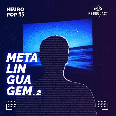 NeuroPOP #5- Metalinguagem pt. 2