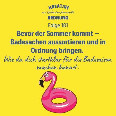 Bevor der Sommer kommt – Badesachen aussortieren und in Ordnung bringen. (Episode 181)