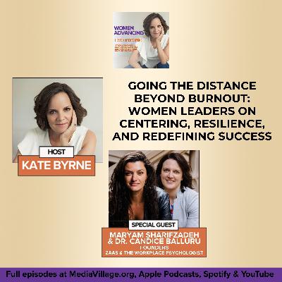 Going The Distance Beyond Burnout: Women Leaders On Centering, Resilience, And Redefining Success With ZaaS Founder Maryam Sharifzadeh And Founder Of The Workplace Psychologist Dr. Candice Balluru