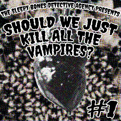SHOULD WE JUST KILL ALL THE VAMPIRES? - EPISODE 1