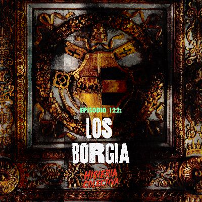 Ep. 122: Los Borgia.