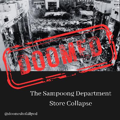 Ep 72 - Shopping for Disaster - The Sampoong Department Store Collapse Ep 72 - Shopping for Disaster - The Sampoong Department Store Collapse