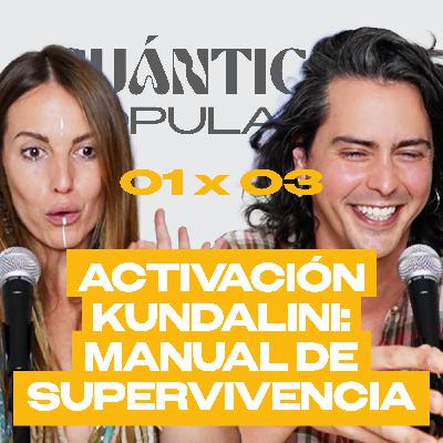 ACTIVACIÓN KUNDALINI: MANUAL DE SUPERVIVENCIA | Cuánticos Populares 01×03