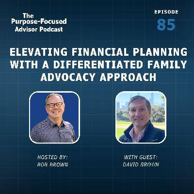 David Brown: Elevating Financial Planning with a Differentiated Family Advocacy Approach