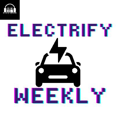 Electrify Weekly - 8/8/2025