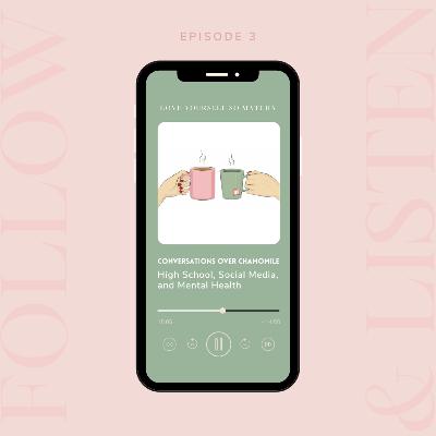 Episode 3 | Conversations Over Chamomile: High School, Social Media, and Mental Health