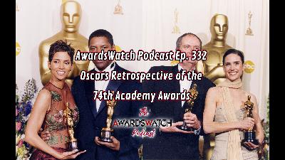 AwardsWatch Podcast Ep. 332 - Oscars Retrospective of the 74th Academy Awards AwardsWatch Podcast Ep. 332 - Oscars Retrospective of the 74th Academy Awards