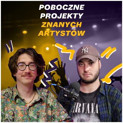 Projekty znanych artystów, o których mogłeś nie słyszeć | Podcast Scena Główna