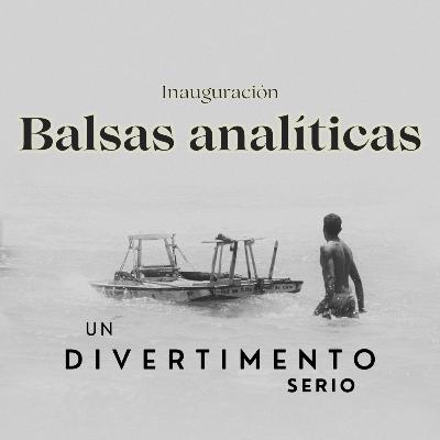 Ep.#46 - Inauguración Balsas Analíticas