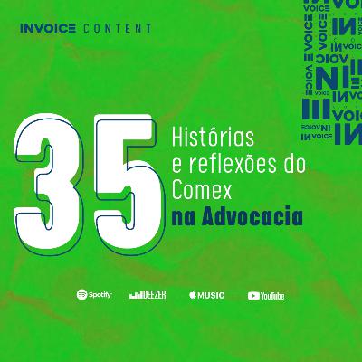 Histórias e reflexões do comex na Advocacia - 035