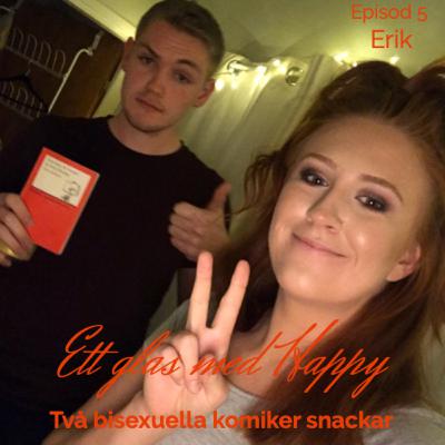 Ep.5 Erik- Två bisexuella komiker snackar