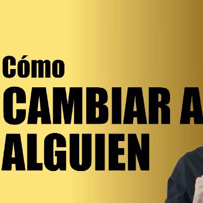 ¿Cómo cambiar a alguien?