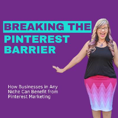 Breaking the Pinterest Barrier: How Businesses in Any Niche Can Benefit from Pinterest Marketing