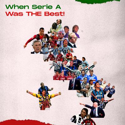 Episode 5 Part 2 - When Serie A Was THE Best!