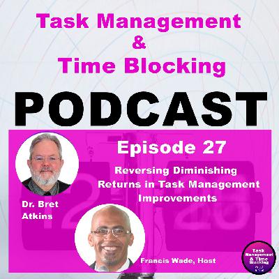 Ep 27 – Reversing Diminishing Returns in Task Management Improvements