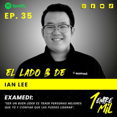 Ep. 35 - Ian Lee - Examedi: “Ser un buen líder es traer personas mejores que tú y confiar que las puedes liderar”