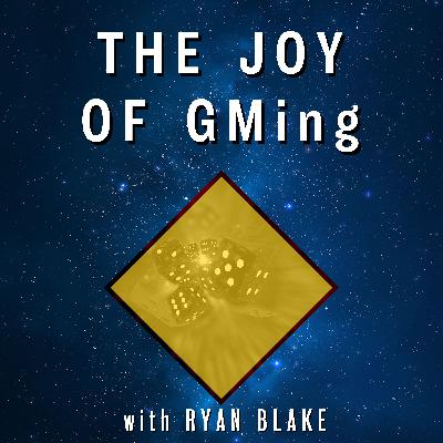 The Joy of GMing - with Special Guest Ryan Blake