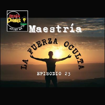 MAESTRÍA (la fuerza oculta)