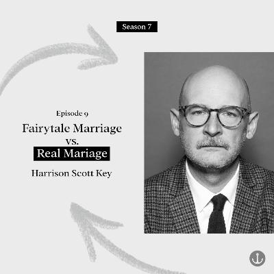 Fairytale Marriage vs. Real Marriage - Harrison Scott Key