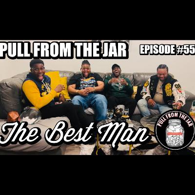 THE BEST MAN [PULL FROM THE JAR]  {EPISODE 55}