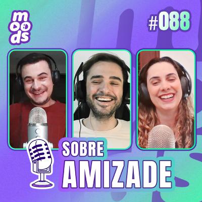 #88 Sobre Amizade #88 Sobre Amizade