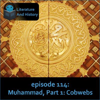 Episode 114: The Life of Muhammad, Part 1: Cobwebs