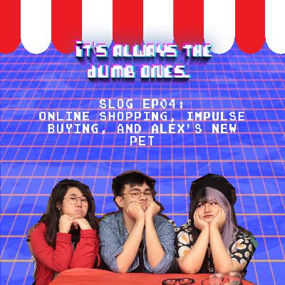 SLOG 4: Online Shopping, Impulse Buying, and Alex's New Pet