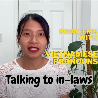 Problems with Vietnamese pronouns | Talking with in-laws