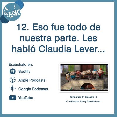 12. Esto fue todo de nuestra parte. Les habló Claudia Lever...