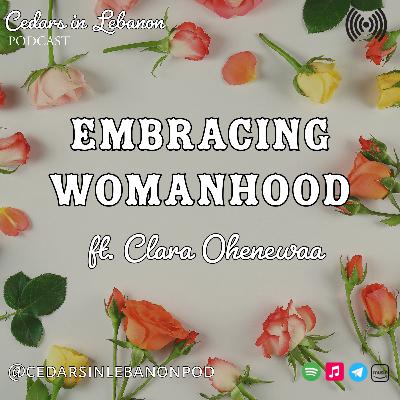 Embracing Womanhood ft. Clara Ohenewaa | C2E7