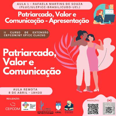 II Curso CEPCOM/CLACSO #1 - “Patriarcado, Valor e Comunicação - Apresentação", com Rafaela Martins de Souza (Cubo-UEL)