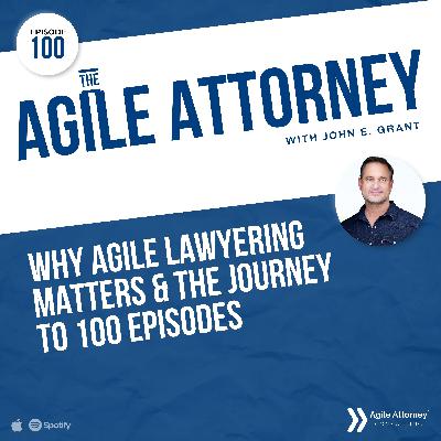100. Why Agile Lawyering Matters & The Journey to 100 Episodes