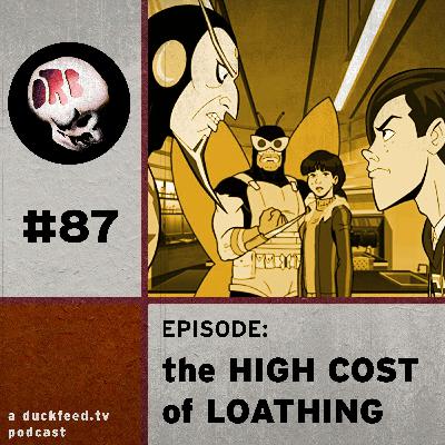 ORB 87: The High Cost of Loathing