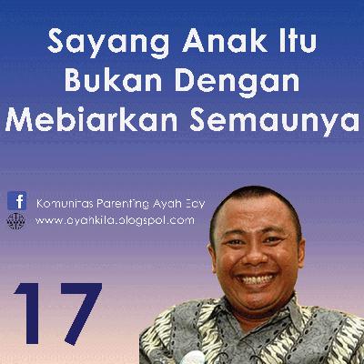 Parenting Ayah Edy 17 Sayang Anak Bukan Dengan Membiarkan Semaunya Parenting Ayah Edy 17 Sayang Anak Bukan Dengan Membiarkan Semaunya