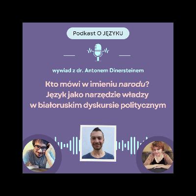 Kto mówi w imieniu narodu? Język jako narzędzie władzy w białoruskim dyskursie politycznym | dr Anton Dinerstein Kto mówi w imieniu narodu? Język jako narzędzie władzy w białoruskim dyskursie politycznym | dr Anton Dinerstein