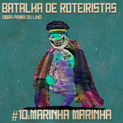 #10: Marinha Marinha - Batalha de Roteiristas (Obra prima ou lixo?) #10: Marinha Marinha - Batalha de Roteiristas (Obra prima ou lixo?)