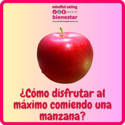 Mindful Eating 🍏🍎🍏🍎¿Como disfrutar al máximo comiendo una manzana?